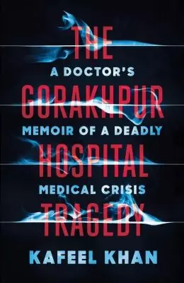 Kafeel Khan recounts Gorakhpur hospital tragedy, ensuing fight in new book